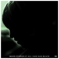 Mavis Staples - If All I Was Was Black i gruppen VINYL / Toppselgere hos Bengans Skivbutik AB (2607534)