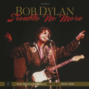 Dylan Bob - Trouble No More: The Bootleg Series Vol. 13 / 1979-1981 i gruppen VI TIPSER / Musikkkboxar hos Bengans Skivbutik AB (2664006)