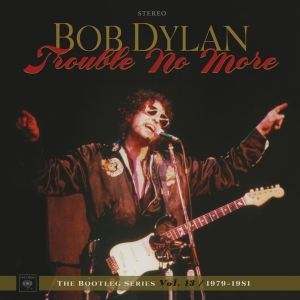Dylan Bob - Trouble No More: The Bootleg Series Vol. 13 / 1979-1981 i gruppen -Start WS (BW) hos Bengans Skivbutik AB (2664006)