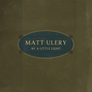 Ulery Matt - By A Little Light i gruppen CD hos Bengans Skivbutik AB (2674267)