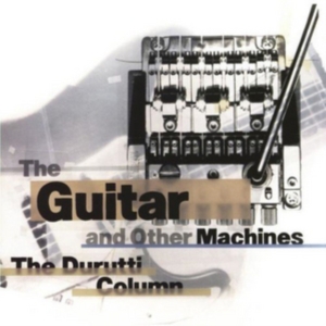 Durutti Column The - Guitar & Other Machines i gruppen CD hos Bengans Skivbutik AB (3000913)