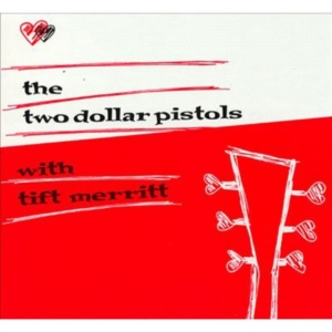 Two Dollar Pistols Feat Tift Merrit - Two Dollar Pistols With Tift Merrit i gruppen CD hos Bengans Skivbutik AB (3013754)