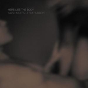 Moffat Aidan & Rm Hubbert - Here Lies The Body i gruppen CD hos Bengans Skivbutik AB (3127030)