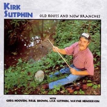 Sutphin Kirk - Old Roots And New Branches i gruppen CD / Toppselgere hos Bengans Skivbutik AB (3205189)