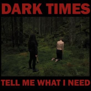 Dark Times - Tell Me What I Need i gruppen CD / Rock hos Bengans Skivbutik AB (3205582)