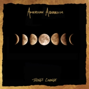 American Aquarium - Things Change i gruppen Minishops / American Aquarium hos Bengans Skivbutik AB (3206286)