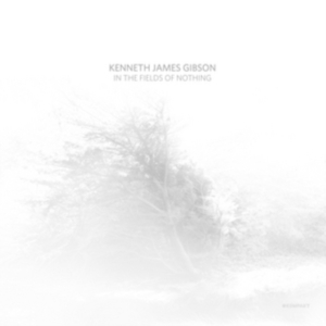 Gibson Kenneth James - In The Fields Of Nothing i gruppen VINYL hos Bengans Skivbutik AB (3217535)