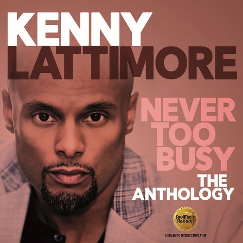 Kenny Lattimore - Never Too Busy: The Anthology i gruppen CD / Toppselgere hos Bengans Skivbutik AB (3223785)