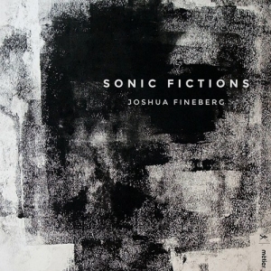 Fineberg Joshua - Sonic Fictions i gruppen CD hos Bengans Skivbutik AB (3224241)