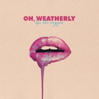 Oh Weatherly - Lips Like Oxygen i gruppen CD hos Bengans Skivbutik AB (3265300)