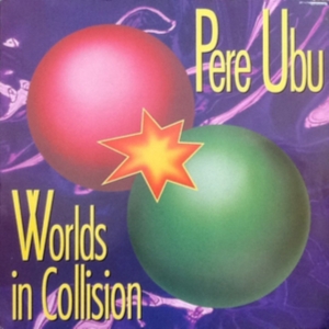 Pere Ubu - Worlds In Collision i gruppen CD hos Bengans Skivbutik AB (3278035)