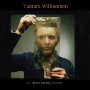 Williamson Tamara - All Those Racing Horses i gruppen CD hos Bengans Skivbutik AB (3278064)