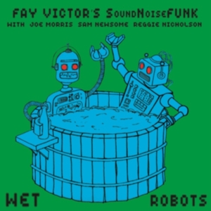 Victor Fay And Soundnoisefunk - Wet Robots i gruppen CD hos Bengans Skivbutik AB (3299365)