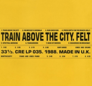 Felt - Train Above The City: Deluxe Gatefo i gruppen VINYL / Pop-Rock hos Bengans Skivbutik AB (3307733)