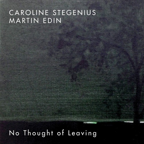 Martin Edin Caroline Stegenius - No Thought Of Leaving i gruppen CD / Toppselgere hos Bengans Skivbutik AB (3471392)