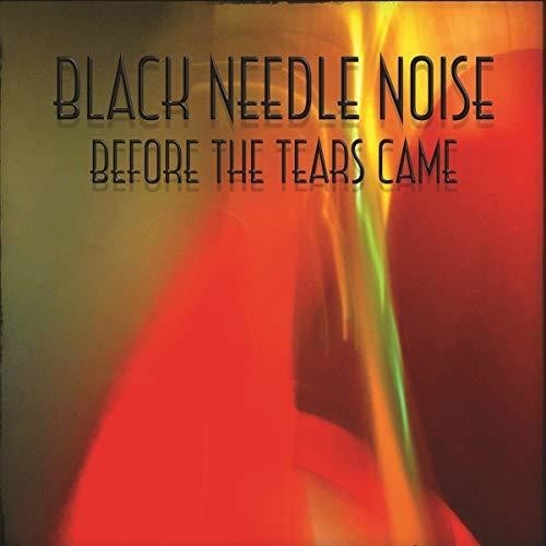 Black Needle Noise - Before The Tears Came i gruppen VINYL / Rock hos Bengans Skivbutik AB (3490659)