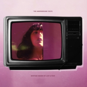 Underground Youth - Montage Images Of Lust And Fear i gruppen CD hos Bengans Skivbutik AB (3532145)