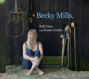 Mills Becky - Tell Tales And Home Truths i gruppen CD hos Bengans Skivbutik AB (3542547)