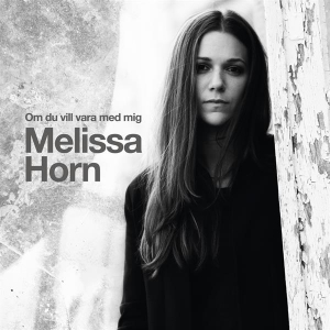 Horn Melissa - Om Du Vill Vara Med Mig i gruppen CD / CD Bestselgere 10-tal hos Bengans Skivbutik AB (3556742)