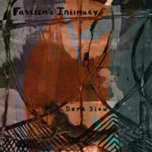 Dora Bleu - Fascism's Intimacy i gruppen Annet /  hos Bengans Skivbutik AB (3597227)