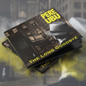 Pere Ubu - Long Goodbye i gruppen CD hos Bengans Skivbutik AB (3597259)