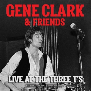 Clark Gene & Friends - Live At The Three T's (Live Broadca i gruppen CD hos Bengans Skivbutik AB (3624439)