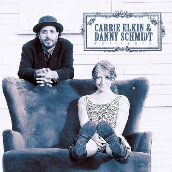 Elkin Carrie And Danny Schmidt - For Keeps i gruppen CD / Toppselgere hos Bengans Skivbutik AB (3642640)
