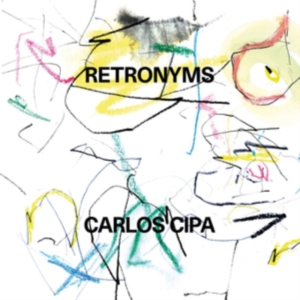 Carlos Cipa - Retronyms (Vinyl) i gruppen VINYL hos Bengans Skivbutik AB (3656118)