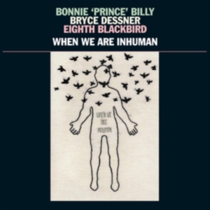 Bonnie 'Prince' Billy Bryce Dessne - When We Are Inhuman i gruppen Minishops /  hos Bengans Skivbutik AB (3657122)