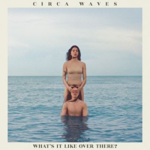 Circa Waves - What's It Like Over There? i gruppen CD hos Bengans Skivbutik AB (3658485)