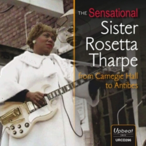 Tharpe Sister Rosetta - From Carnegie Hall To Antibes i gruppen CD hos Bengans Skivbutik AB (3665953)