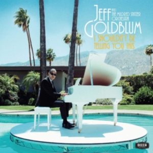 Jeff Goldblum & The Mildred Snitzer - I Shouldn't Be Telling You This i gruppen CD / Klassisk hos Bengans Skivbutik AB (3676701)