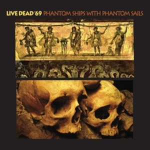 Live Dead '69 - Phantom Ships With Phantom Sails i gruppen CD hos Bengans Skivbutik AB (3694354)