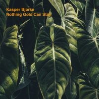Kasper Bjørke - Nothing Gold Can Stay i gruppen VINYL / Toppselgere hos Bengans Skivbutik AB (3718048)
