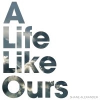 Alexander Shane - A Life Like Ours i gruppen CD hos Bengans Skivbutik AB (3724769)