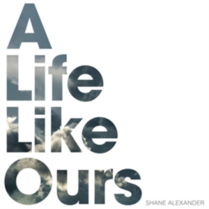 Alexander Shane - A Life Like Ours i gruppen CD hos Bengans Skivbutik AB (3724769)