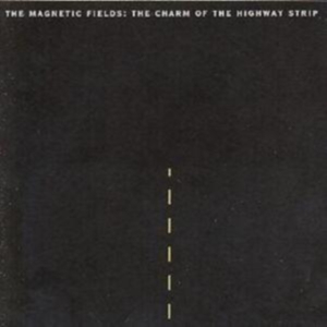 Magnetic Fields The - The Charm Of The Highway Strip (Re- i gruppen CD / Pop-Rock hos Bengans Skivbutik AB (3728325)