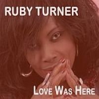 Turner Ruby - Love Was Here i gruppen CD / Pop-Rock,RnB-Soul hos Bengans Skivbutik AB (3728585)