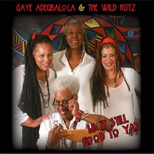 Adegbalola Gaye & The Wild Rut - Is It Still Good To Ya? i gruppen CD / Jazz hos Bengans Skivbutik AB (3744427)
