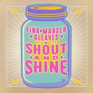Fink Marxer Gleaves - Shout And Shine i gruppen CD / Pop-Rock hos Bengans Skivbutik AB (3744464)