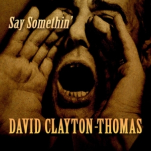 Clayton-Thomas David - Say Somethin' i gruppen CD hos Bengans Skivbutik AB (3744478)