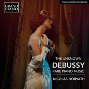 Debussy Claude - The Unknown Debussy - Rare Piano Mu i gruppen CD hos Bengans Skivbutik AB (3761943)