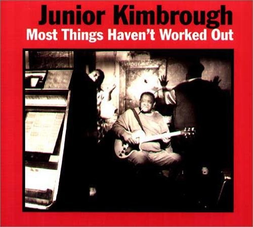 Kimbrough Junior - Most Things Haven't Worked Out i gruppen CD / Toppselgere hos Bengans Skivbutik AB (3762135)