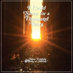 Franklin Adam & Bolts Of Melody - I Could Sleep For A Thousand Y Ears i gruppen Annet /  hos Bengans Skivbutik AB (3763638)