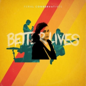 Feral Conservatives - Better Lives i gruppen Annet /  hos Bengans Skivbutik AB (3763827)