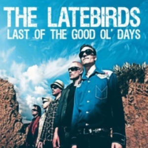 Latebirds - Last Of The Good Ol' Days i gruppen Annet /  hos Bengans Skivbutik AB (3764124)