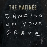 Matinee - Dancing On Your Grave i gruppen VINYL hos Bengans Skivbutik AB (3768662)