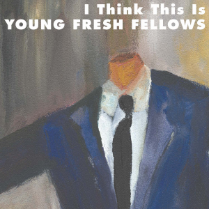 Young Fresh Fellows - I Think This Is i gruppen CD / Pop-Rock hos Bengans Skivbutik AB (3782794)