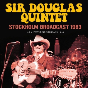 Sir Douglas Quintet - Stockholm (Live Broadcast 1983) i gruppen CD / Pop-Rock hos Bengans Skivbutik AB (3788434)