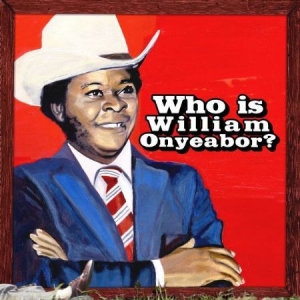 Onyeabor William - Who Is William Oneyeabor? i gruppen CD hos Bengans Skivbutik AB (3798954)